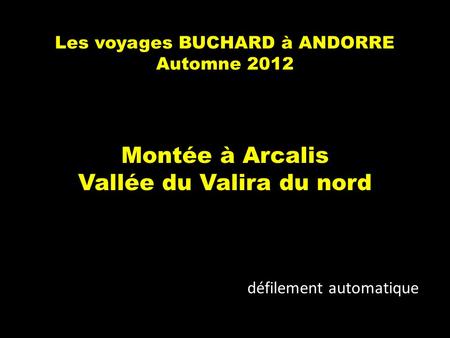 Les voyages BUCHARD à ANDORRE Automne 2012 Montée à Arcalis Vallée du Valira du nord défilement automatique.
