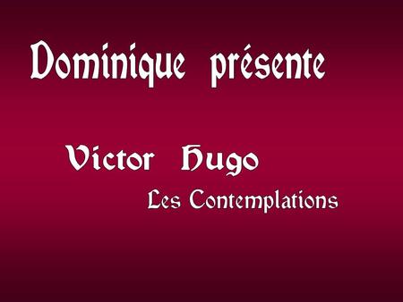 Dominique présente Victor Hugo