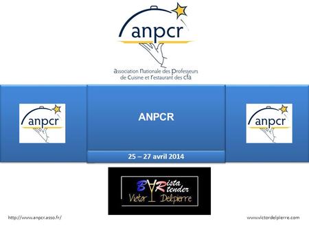 ANPCR 15 janvier 2014 25 – 27 avril 2014 http://www.anpcr.asso.fr/ www.victordelpierre.com.