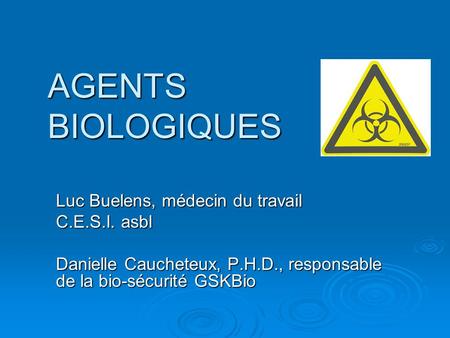 AGENTS BIOLOGIQUES Luc Buelens, médecin du travail C.E.S.I. asbl