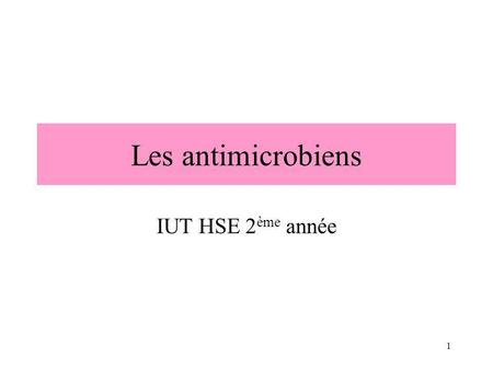Les antimicrobiens IUT HSE 2ème année.