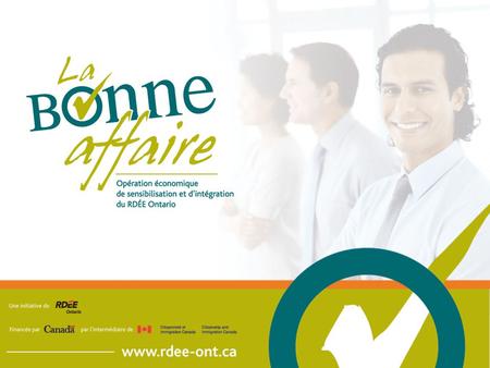 Le 8 avril dernier, le RDÉE Ontario a lancé une vaste opération provinciale de sensibilisation et dintégration économique intitulée la Bonne affaire.