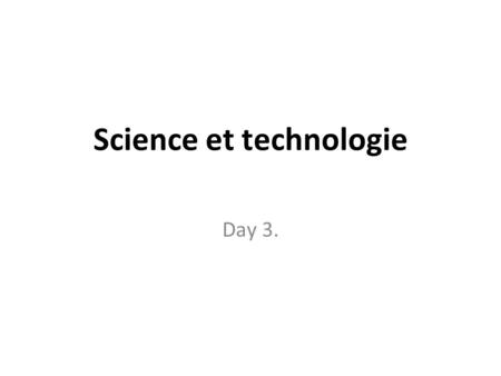 Science et technologie Day 3.. Contenu du thème Génération de technologies améliorées + Multiplication Vulgarisation Approche-système (multidiscipline)