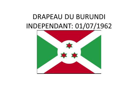DRAPEAU DU BURUNDI INDEPENDANT: 01/07/1962. CARTE GEOGRAPHIQUE DU BURUNDI.