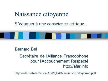 Naissance citoyenne Bernard Bel Secrétaire de lAlliance Francophone pour lAccouchement Respecté