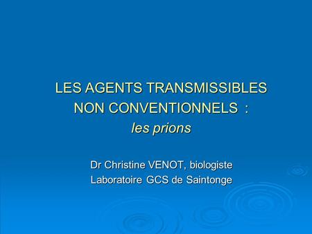 LES AGENTS TRANSMISSIBLES NON CONVENTIONNELS : les prions