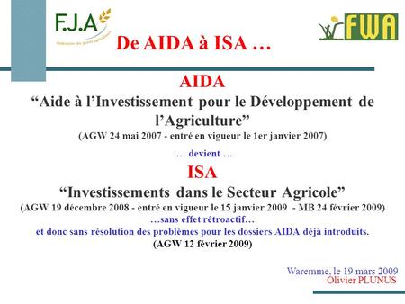 AIDA Aide à lInvestissement pour le Développement de lAgriculture (AGW 24 mai 2007 - entré en vigueur le 1er janvier 2007) … devient … ISA Investissements.