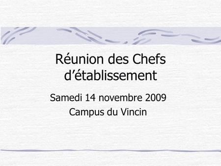 Réunion des Chefs détablissement Samedi 14 novembre 2009 Campus du Vincin.