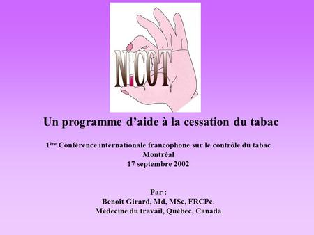 Un programme daide à la cessation du tabac 1 ère Conférence internationale francophone sur le contrôle du tabac Montréal 17 septembre 2002 Par : Benoît.