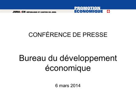 CONFÉRENCE DE PRESSE Bureau du développement économique 6 mars 2014.
