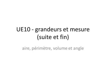 UE10 - grandeurs et mesure (suite et fin)