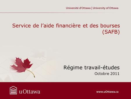 Service de laide financière et des bourses (SAFB) Régime travail-études Octobre 2011.