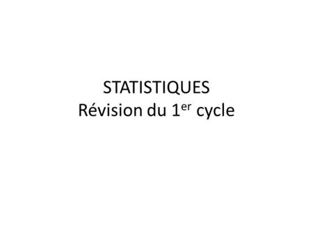 STATISTIQUES Révision du 1er cycle