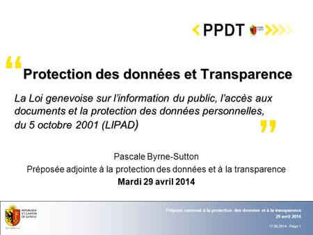 17.05.2014 - Page 1 29 avril 2014 Préposé cantonal à la protection des données et à la transparence Pascale Byrne-Sutton Préposée adjointe à la protection.