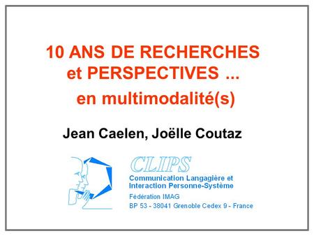 10 ANS DE RECHERCHES et PERSPECTIVES ... Jean Caelen, Joëlle Coutaz