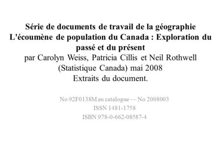 Série de documents de travail de la géographie L'écoumène de population du Canada : Exploration du passé et du présent par Carolyn Weiss, Patricia Cillis.