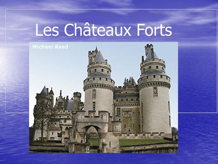                                                     Les Châteaux Forts.