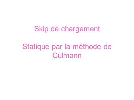 Skip de chargement Statique par la méthode de Culmann
