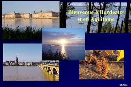 Bienvenue à Bordeaux et en Aquitaine
