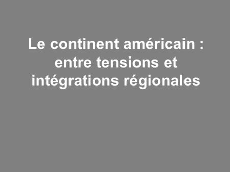 Le continent américain : entre tensions et intégrations régionales