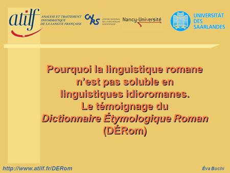 Titre de la diapositive  Éva Buchi Pourquoi la linguistique romane.