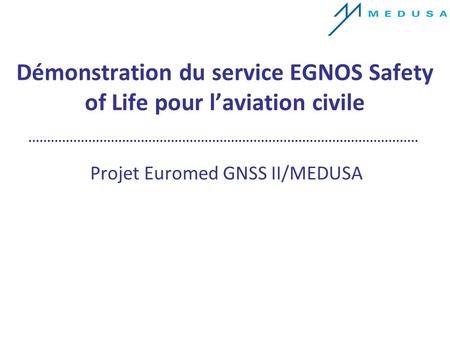Démonstration du service EGNOS Safety of Life pour laviation civile Projet Euromed GNSS II/MEDUSA.