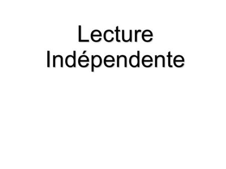 Lecture Indépendente.