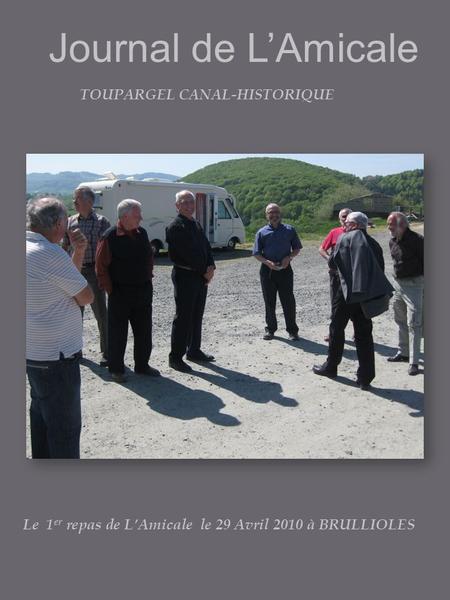Journal de LAmicale TOUPARGEL CANAL-HISTORIQUE Le 1 er repas de LAmicale le 29 Avril 2010 à BRULLIOLES.