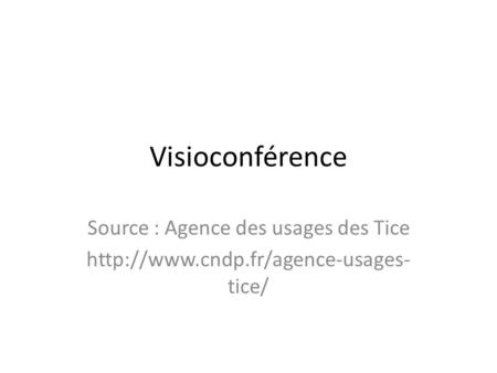 Visioconférence Source : Agence des usages des Tice  tice/