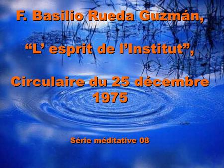 F. Basilio Rueda Guzmán, L esprit de lInstitut, Circulaire du 25 décembre 1975 Série méditative 08 cepam F. Basilio Rueda Guzmán, L esprit de lInstitut,