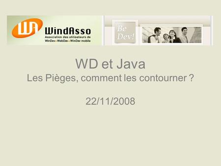 WD et Java Les Pièges, comment les contourner ? 22/11/2008.