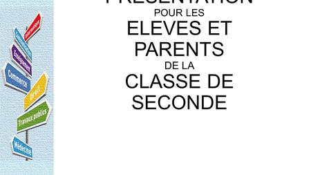 PRESENTATION POUR LES ELEVES ET PARENTS DE LA CLASSE DE SECONDE