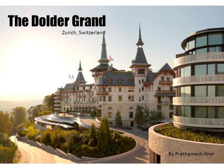 The Dolder Grand Zurich, Switzerland By Prathamesh Aher.