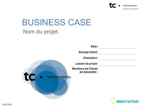 BUSINESS CASE Nom du projet: Date: Groupe Client: Champion: