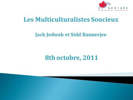 Les Multiculturalistes Soucieux Jack Jedwab et Sidd Bannerjee 8th octobre, 2011.
