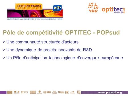 Pôle de compétitivité OPTITEC - POPsud > Une communauté structurée d’acteurs > Une dynamique de projets innovants de R&D > Un Pôle d’anticipation technologique.