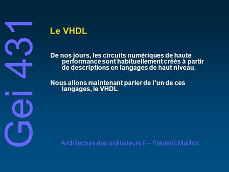 Le VHDL De nos jours, les circuits numériques de haute performance sont habituellement créés à partir de descriptions en langages de haut niveau. Nous.