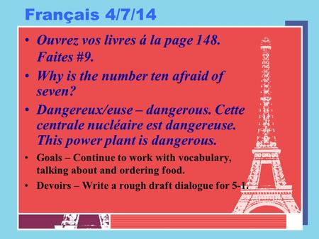 Français 4/7/14 Ouvrez vos livres á la page 148. Faites #9. Why is the number ten afraid of seven? Dangereux/euse – dangerous. Cette centrale nucléaire.