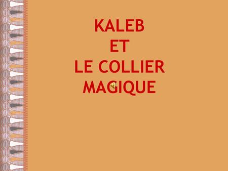 KALEB ET LE COLLIER MAGIQUE.