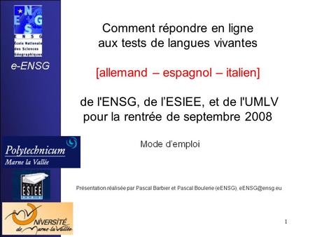 1 Comment répondre en ligne aux tests de langues vivantes [allemand – espagnol – italien] de l'ENSG, de lESIEE, et de l'UMLV pour la rentrée de septembre.