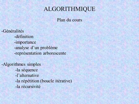 ALGORITHMIQUE Plan du cours Généralités -définition -importance