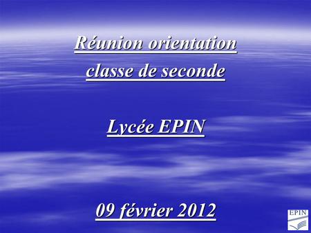 Réunion orientation classe de seconde Lycée EPIN 09 février 2012