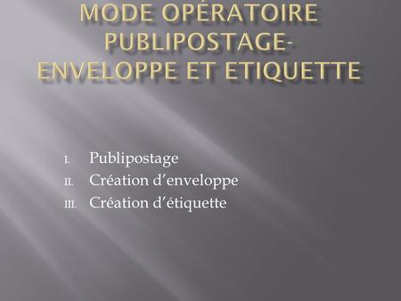 Mode opératoire Publipostage- Enveloppe et Etiquette