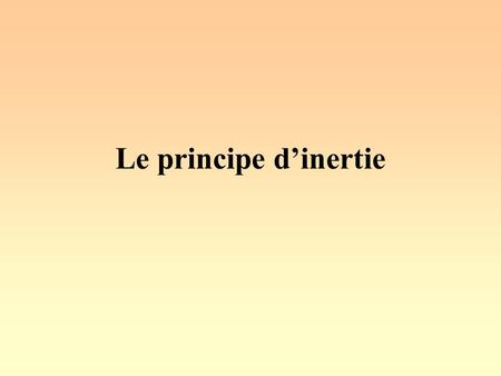 Le principe d’inertie.
