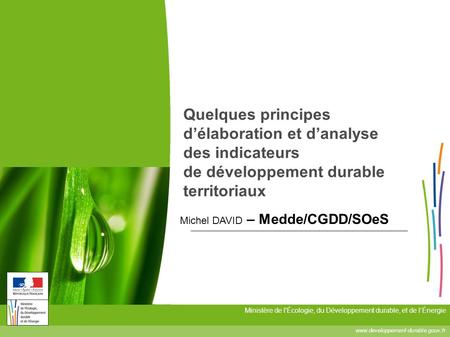 Quelques principes d’élaboration et d’analyse des indicateurs de développement durable territoriaux Michel DAVID – Medde/CGDD/SOeS.