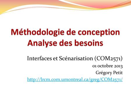 Interfaces et Scénarisation (COM2571) 01 octobre 2013 Grégory Petit