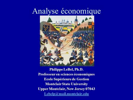 Analyse économique Philippe LeBel, Ph.D. Professeur en sciences économiques Ecole Supérieure de Gestion Montclair State University Upper Montclair, New.