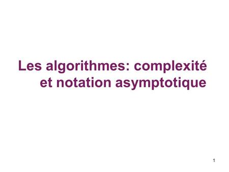 Les algorithmes: complexité et notation asymptotique