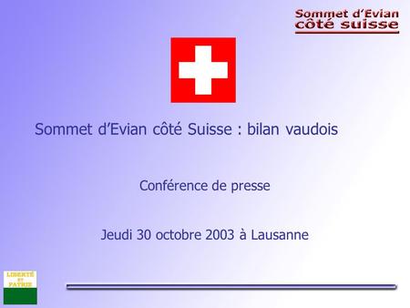 Sommet dEvian côté Suisse : bilan vaudois Conférence de presse Jeudi 30 octobre 2003 à Lausanne.