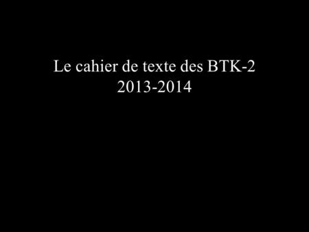 Le cahier de texte des BTK-2